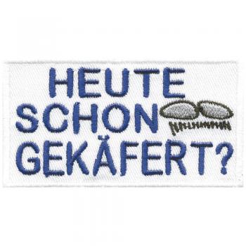 AUFNÄHER - Heute schon gekäfert - 02039 - Gr. ca. 8,5 x 4,5 cm - Patches Stick Applikation