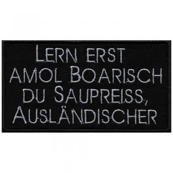 Aufnäher Applikation Stick Patches Emblem Motivstick &quot;Lern erst amol boarisch du saupreiss, ausländischer&quot; NEU Gr. ca. 10,5x6cm (03133)
