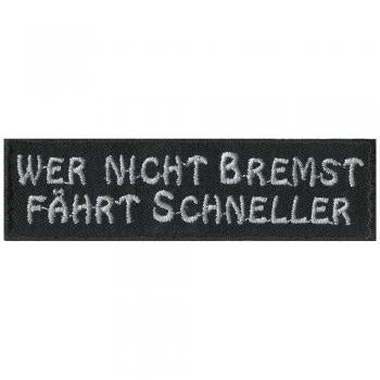 AUFNÄHER - Wer nicht bremst fährt schneller - 06101 - Gr. ca. 9,5 x 2,5 cm - Patches Stick Applikation