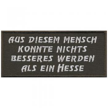 AUFNÄHER - AUS DIESEM MENSCH KONNTE NICHTS BESSERES WERDEN ALS EIN HESSE - Gr. ca. 11cm x 5cm (06135) Stick Patches Applikation - Bike Trike Trucker Motorrad Chopper