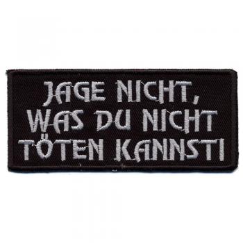 Aufnäher - Jage nicht was du nicht töten kannst - 01018 - Gr. ca. 9,5 x 4 cm - Patches Stick Applikation