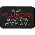 Aufnäher - nur Vollidioten glotzen mich an - 01863 - Gr. ca. 8 x 5 cm - Patches Stick Applikation