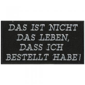 Aufnäher - Das ist nicht das Leben was ich bestellt habe - 01865 - Gr. ca. 10,5 x 5,5 cm - Patches Stick Applikation