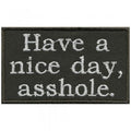 Aufnäher - Have a nice day asshole - 02040 - Gr. ca. 7,5 x 4,5 cm - Patches Stick Applikation