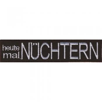 AUFNÄHER Patches Spruch heute mal NÜCHTERN Gr. ca. 11,5cm x 3,5cm 03236