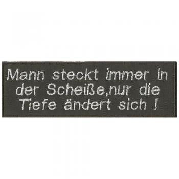 Aufnäher - Man steckt immer in der Scheiße ... - 06066 - Gr. ca. 11,5 x 3,5 cm - Patches Stick Applikation