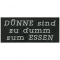 Aufnäher - Dünne sind zu...... - 06103 - Gr. ca. 10,5 x 4,5 cm - Patches Stick Applikation