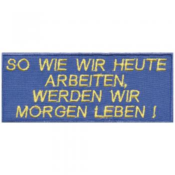 Aufnäher - So wie wir heute arbeiten - 06162 - Gr. ca. 9 x 3,5 cm - Patches Stick Applikation