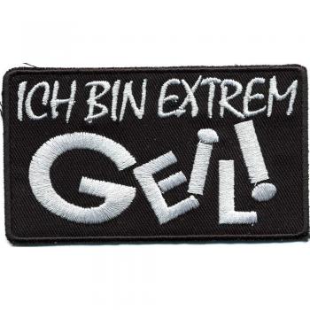 Aufnäher - Ich bin extrem Geil - 01755 - Gr. ca. 8,5 x 5,5 cm - Patches Stick Applikation